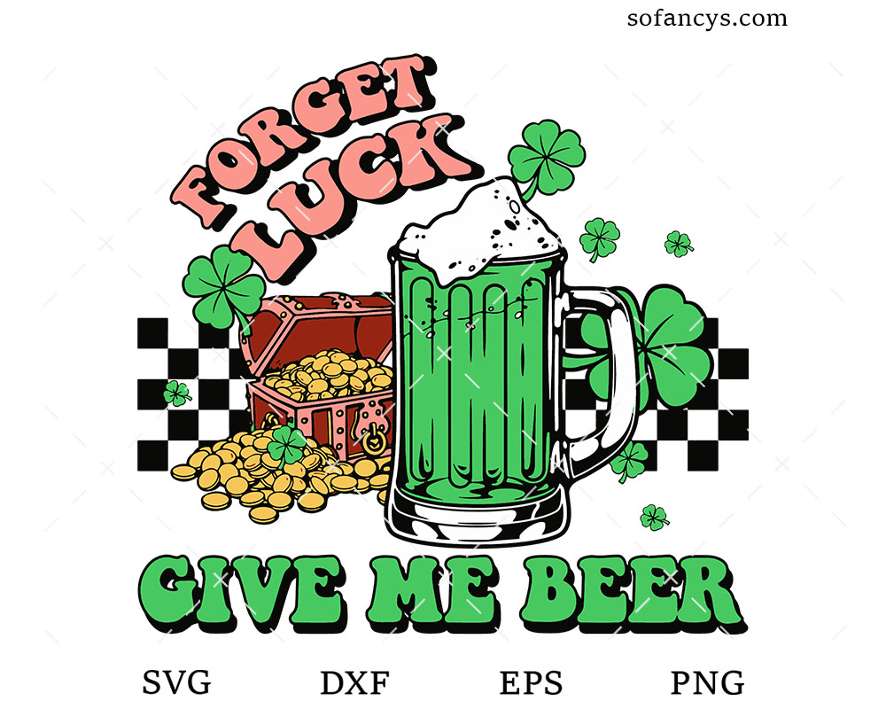 Forget Luck Give Me Beer SVG
