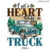 I Got A Heart Like A Truck Sublimation