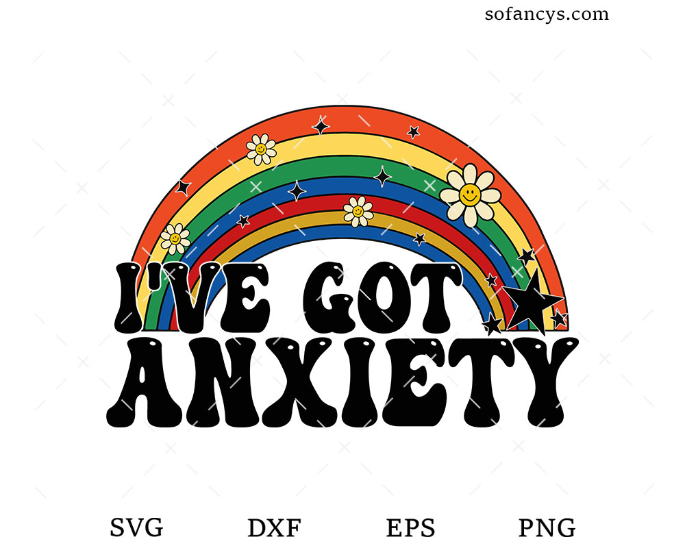 I’ve Got Anxiety SVG