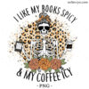 I Like My Books Spicy and My Coffee Icy Sublimation