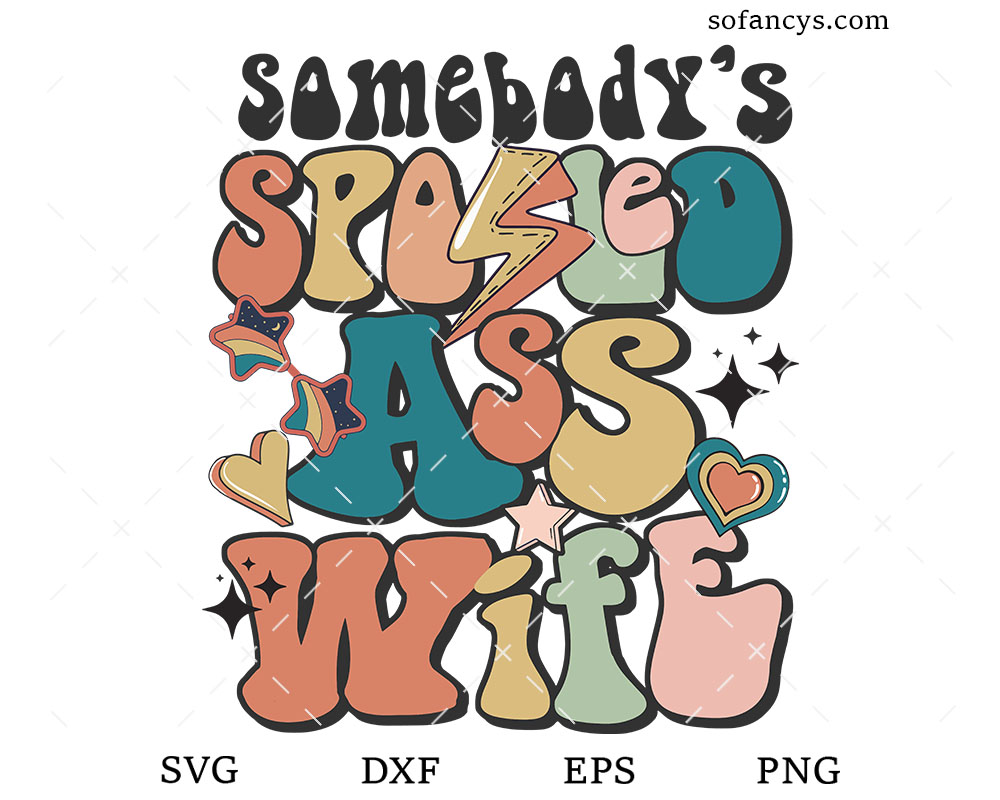 Somebody's Spoiled Ass Wife SVG DXF EPS PNG Cut Files