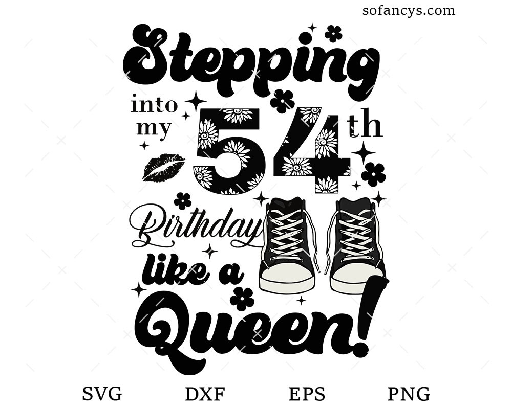 Stepping Into My 54th Like A Queen SVG